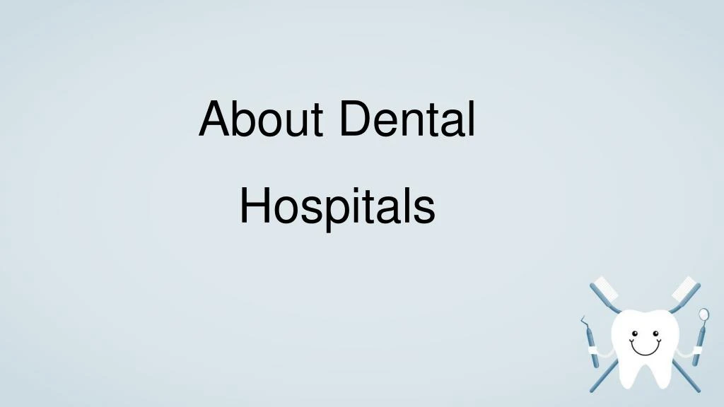 about dental hospitals