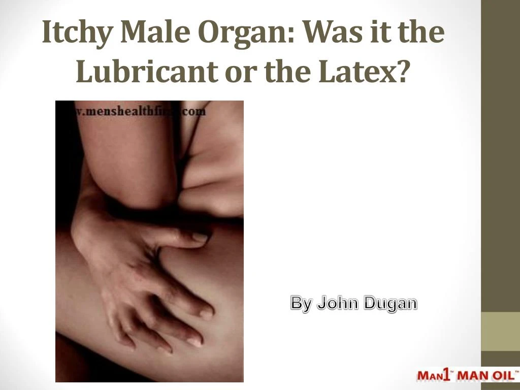 itchy male organ was it the lubricant or the latex