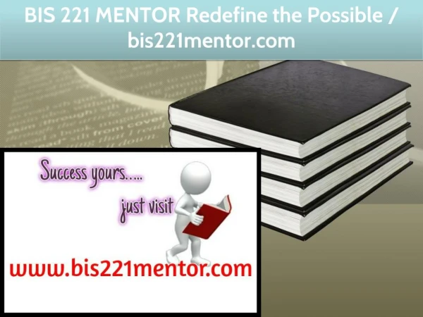 BIS 221 MENTOR Redefine the Possible / bis221mentor.com