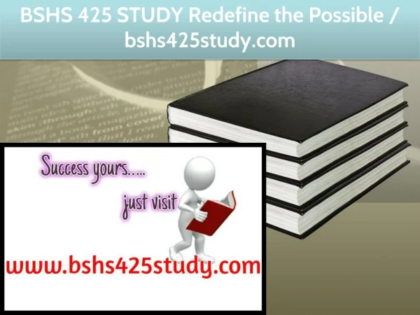 BSHS 425 STUDY Redefine the Possible / bshs425study.com