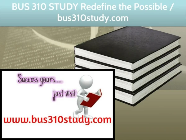 BUS 310 STUDY Redefine the Possible / bus310study.com