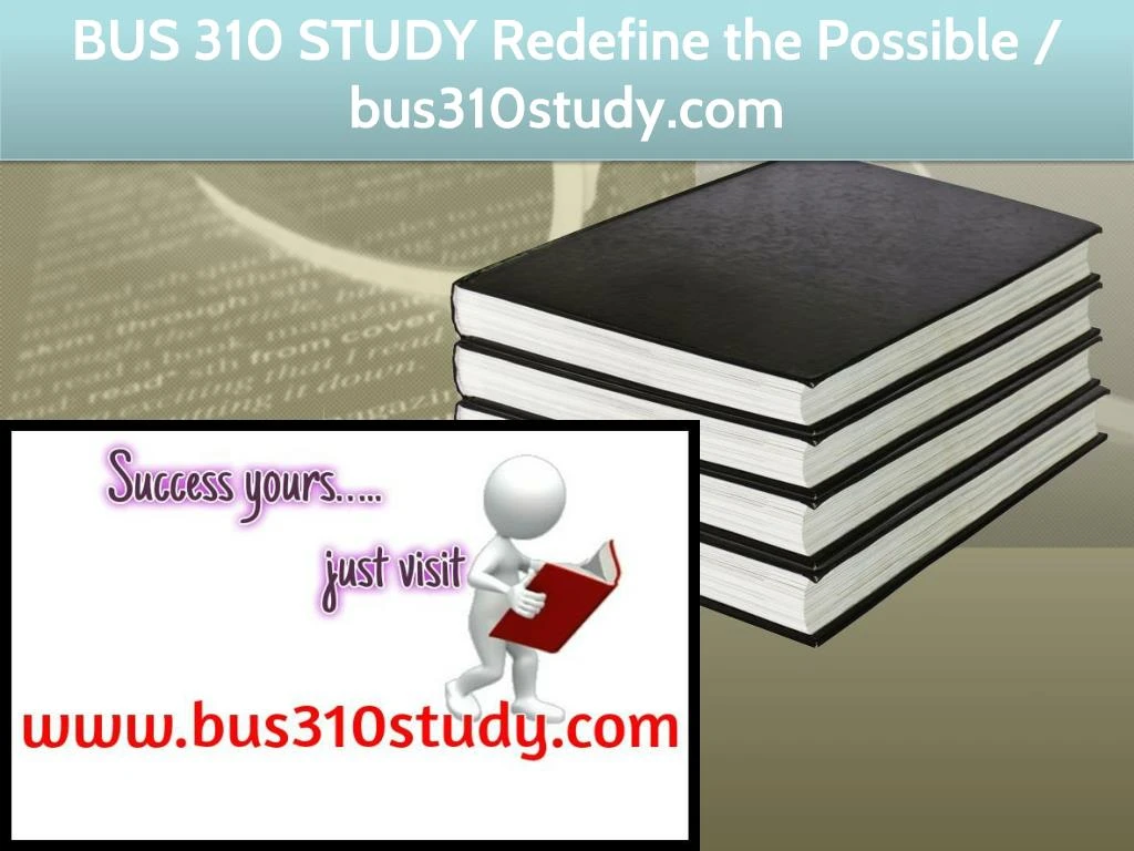 bus 310 study redefine the possible bus310study