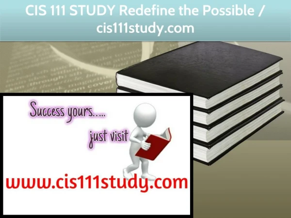 CIS 111 STUDY Redefine the Possible / cis111study.com