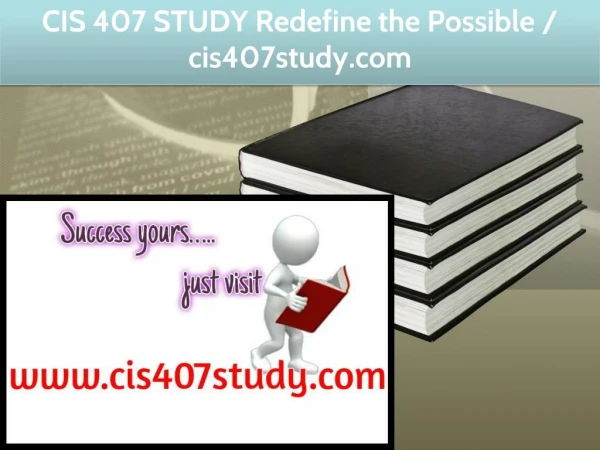 CIS 407 STUDY Redefine the Possible / cis407study.com