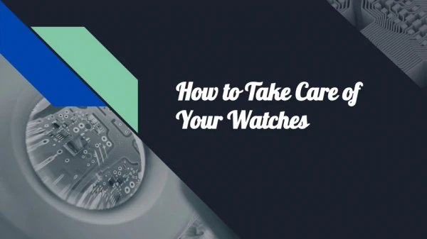 How to Take Care of Your Watches