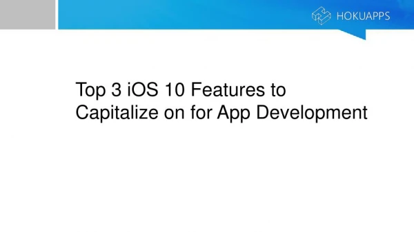 Three iOS 10 Features to Capitalize on for App Development