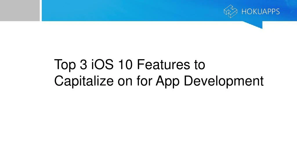 top 3 ios 10 features to capitalize