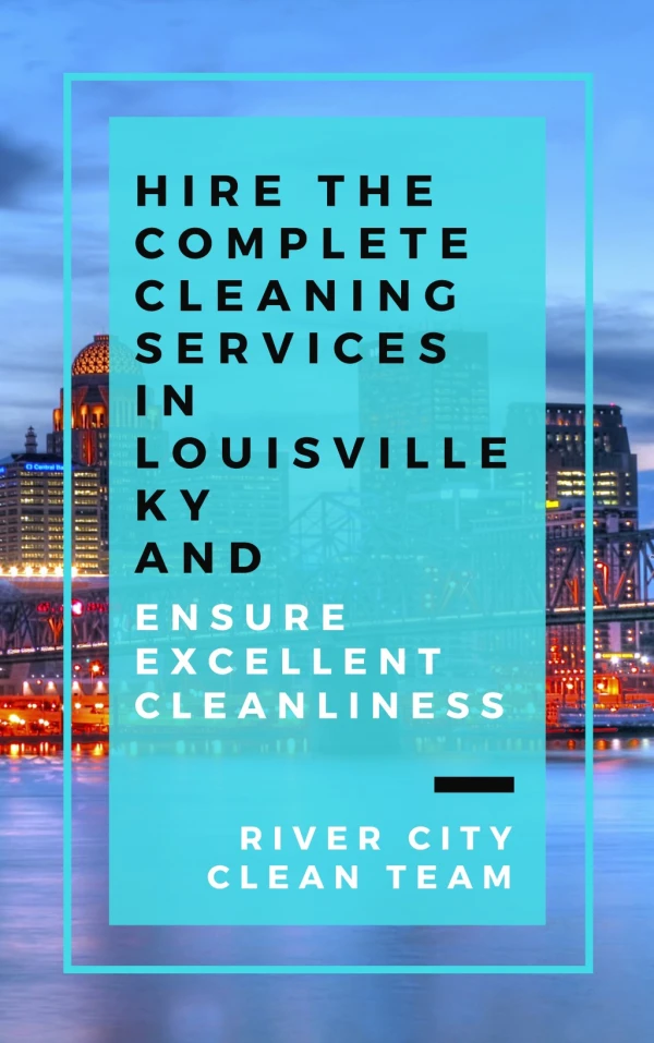 Hire the Complete Cleaning Services in Louisville KY and Ensure Excellent Cleanliness