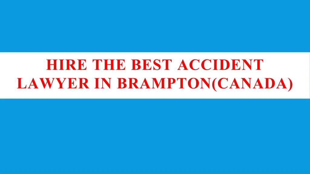 hire the best accident lawyer in brampton canada