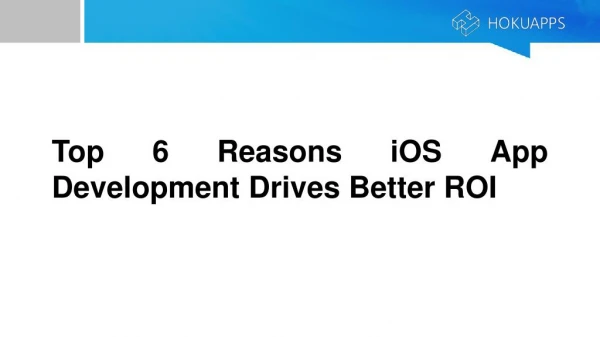 Top 6 Reasons iOS App Development Drives Better ROI