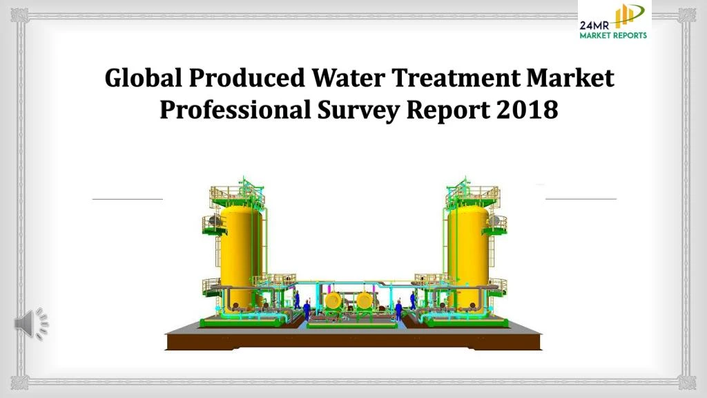 global produced water treatment market professional survey report 2018