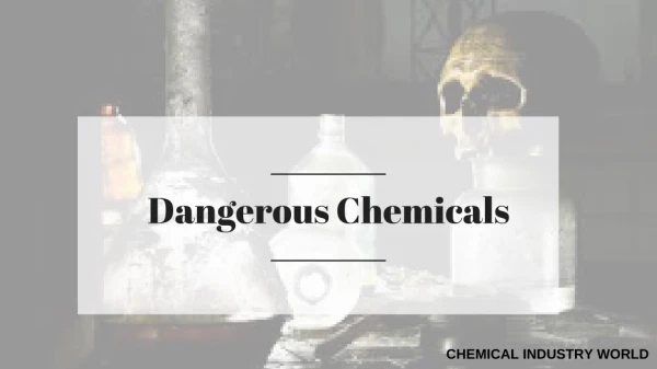 Handling of the dangerous chemicals has challenged the global community