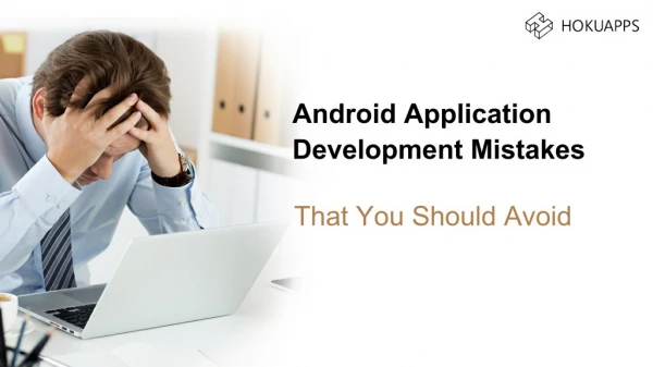 Android Application Development Mistakes That Developers Should Avoid