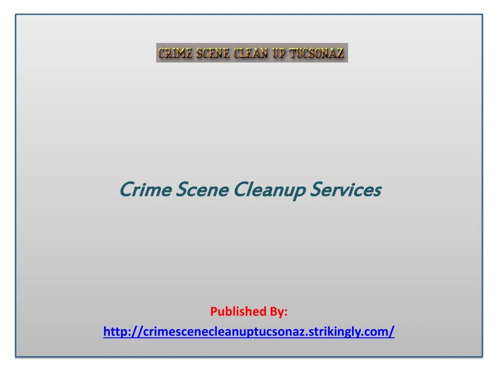 crime scene cleanup services published by http crimescenecleanuptucsonaz strikingly com