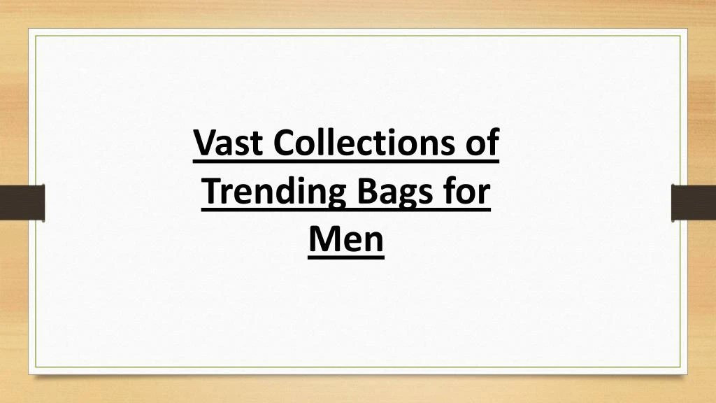 vast collections of trending bags for men