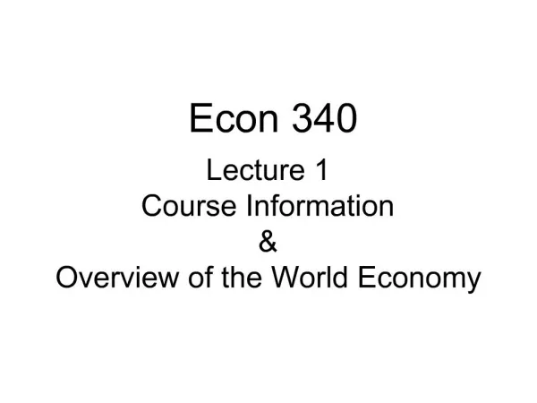 Lecture 1 Course Information Overview of the World Economy