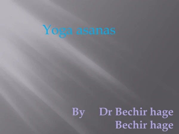 Yoga asanas Details by Dr Bechir hage and Bechir hage