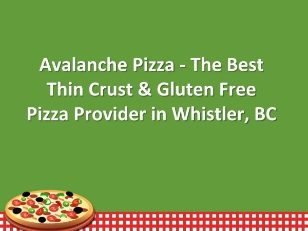 Avalanche Pizza - The Best Thin Crust & Gluten Free Pizza Provider in Whistler, BC