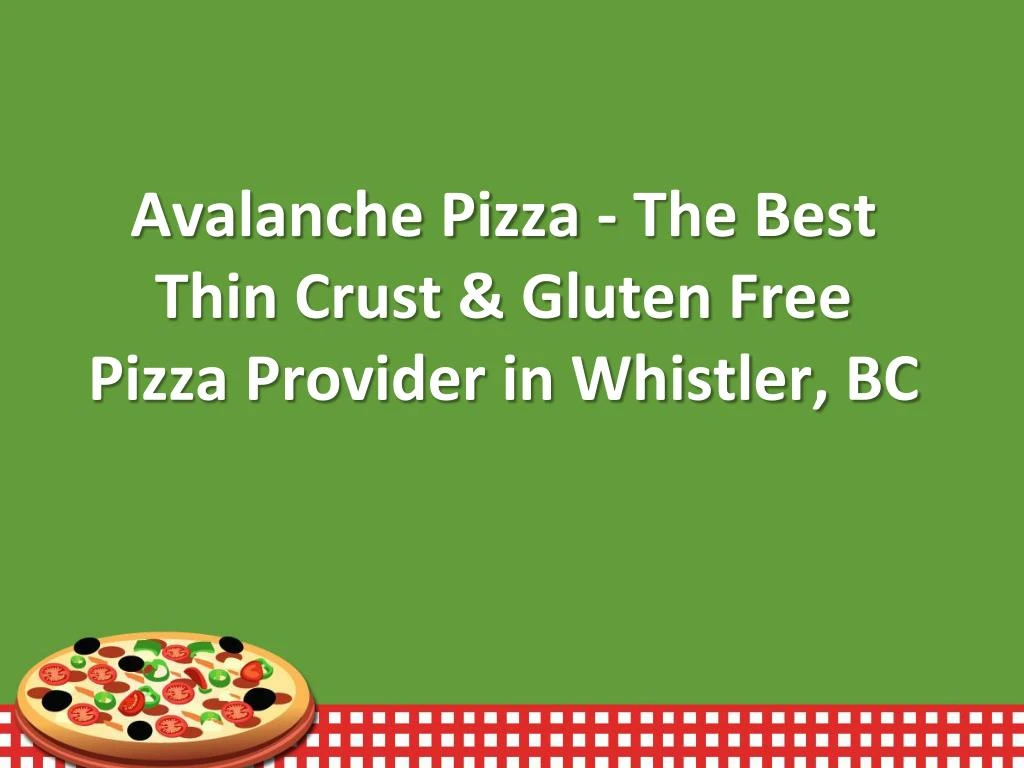 avalanche pizza the best thin crust gluten free pizza provider in whistler bc