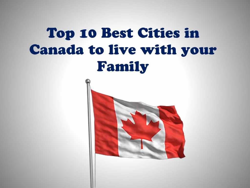 top 10 best cities in canada to live with your family