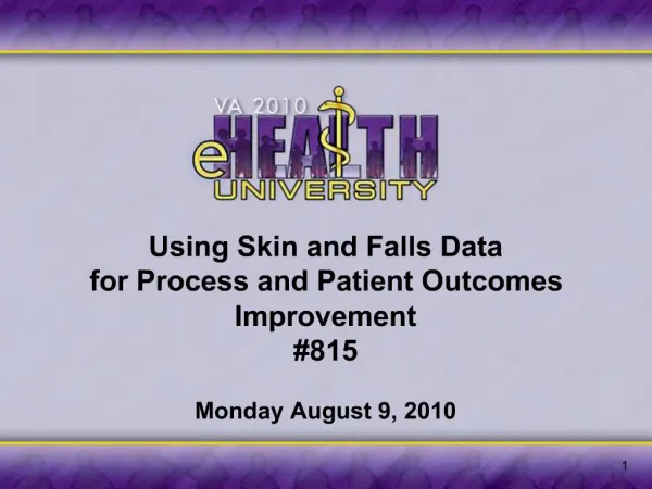 Using Skin and Falls Data for Process and Patient Outcomes Improvement 815