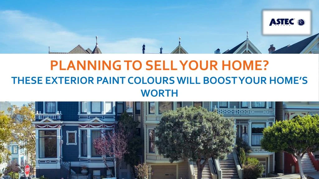 planning to sell your home these exterior paint colours will boost your home s worth