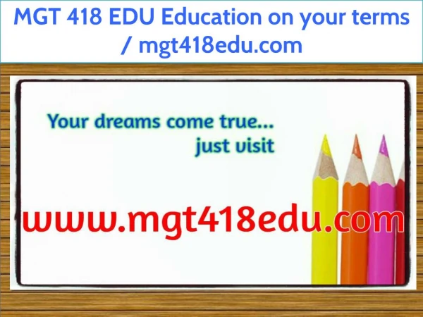 MGT 418 EDU Education on your terms / mgt418edu.com