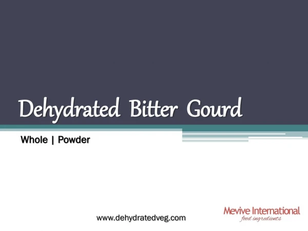 Dehydrated Bitter Gourd Powder Suppliers, Dehydrated Bitter Gourd Roll Suppliers, Dehydrated Bitter Gourd Exporters, Deh