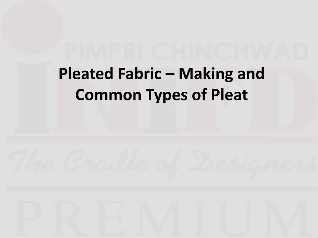 pleated fabric making and common types of pleat