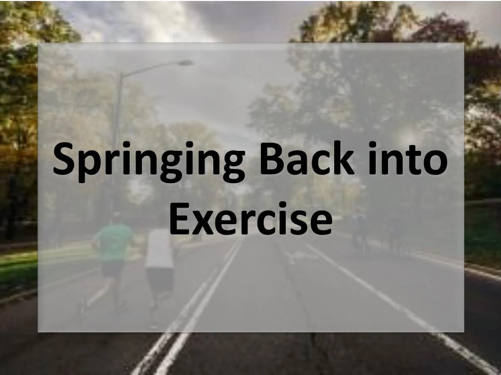 springing back into exercise