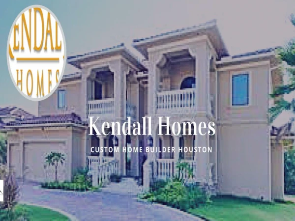 Reasons Why Kendall Homes Are The Leaders In Custom Homes In Willis Tx