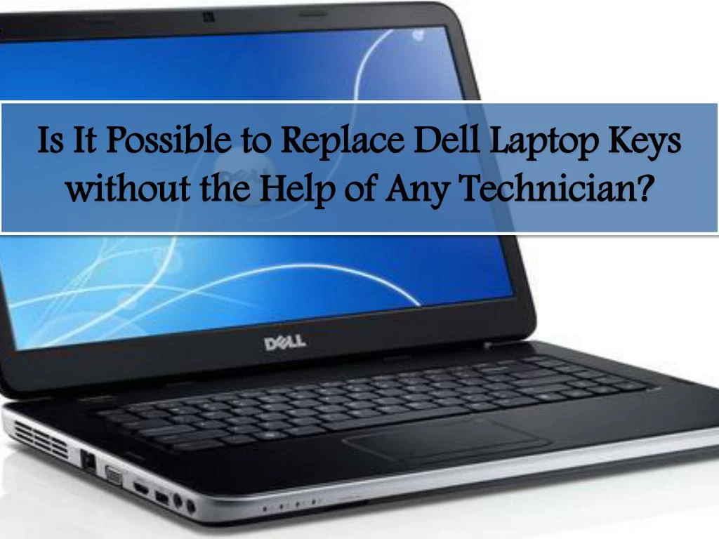 is it possible to replace dell laptop keys without the help of any technician