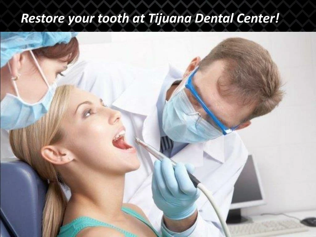 restore your tooth at tijuana dental center