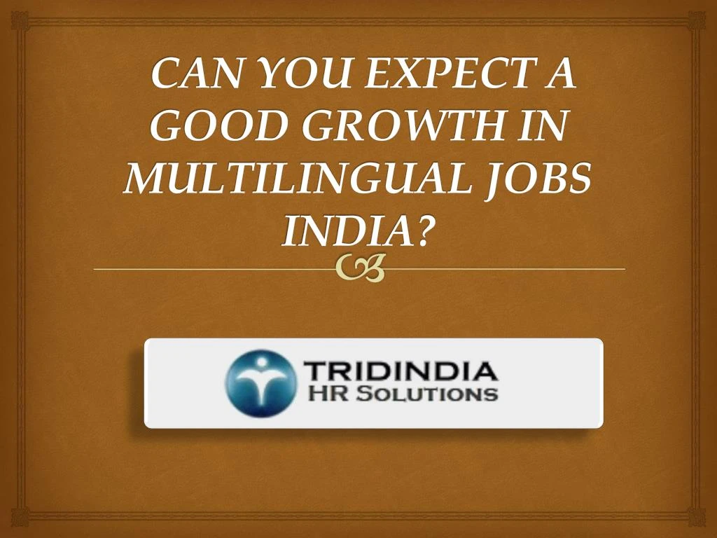 can you expect a good growth in multilingual jobs india
