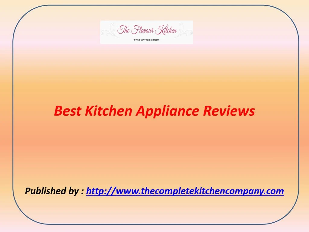 best kitchen appliance reviews published by http
