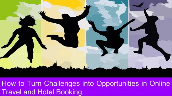 Turn Challenges into Opportunities in Online Travel and Hotel Booking
