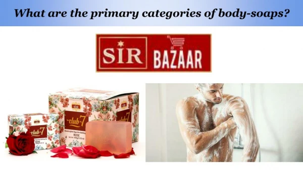 What are the primary categories of body-soaps?
