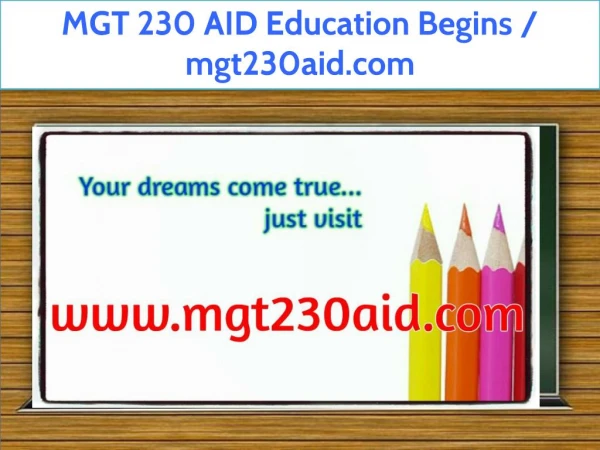 MGT 230 AID Education Begins / mgt230aid.com