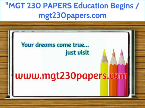 "MGT 230 PAPERS Education Begins / mgt230papers.com "