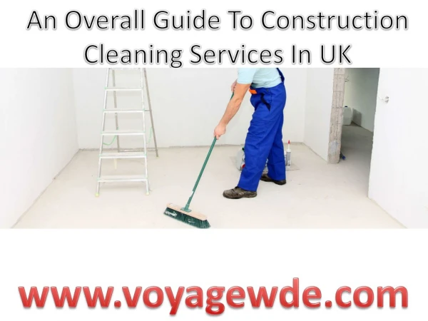 An Overall Guide To Construction Cleaning Services In UK