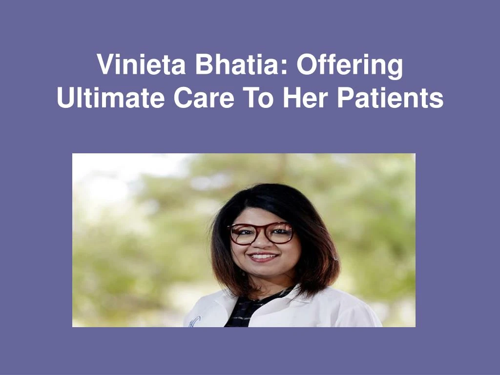 vinieta bhatia offering ultimate care to her patients