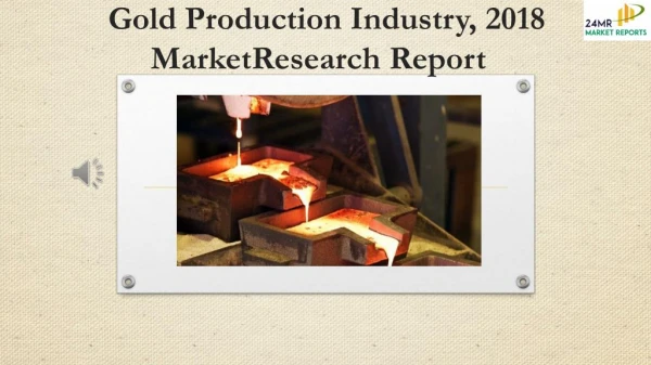 Gold Production Industry, 2018 Market Research Report