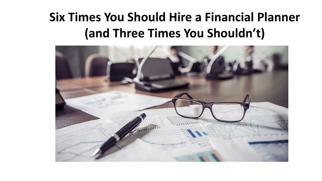 six times you should hire a financial planner