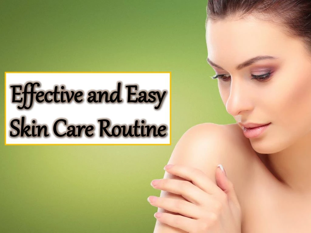 effective and easy skin care routine