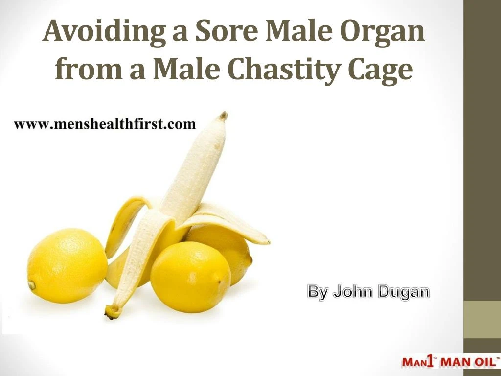 avoiding a sore male organ from a male chastity cage