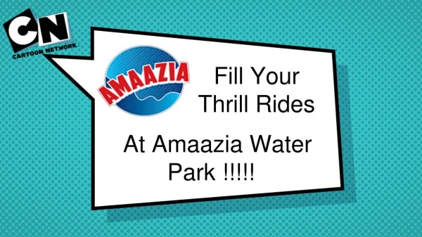 Fill Your Thrill Rides At Amaazia Water Park