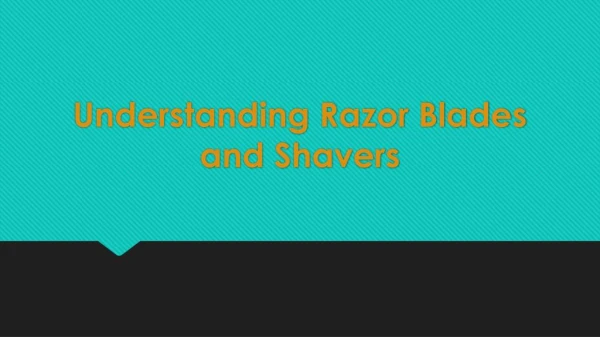 Understanding Razor Blades and Shavers