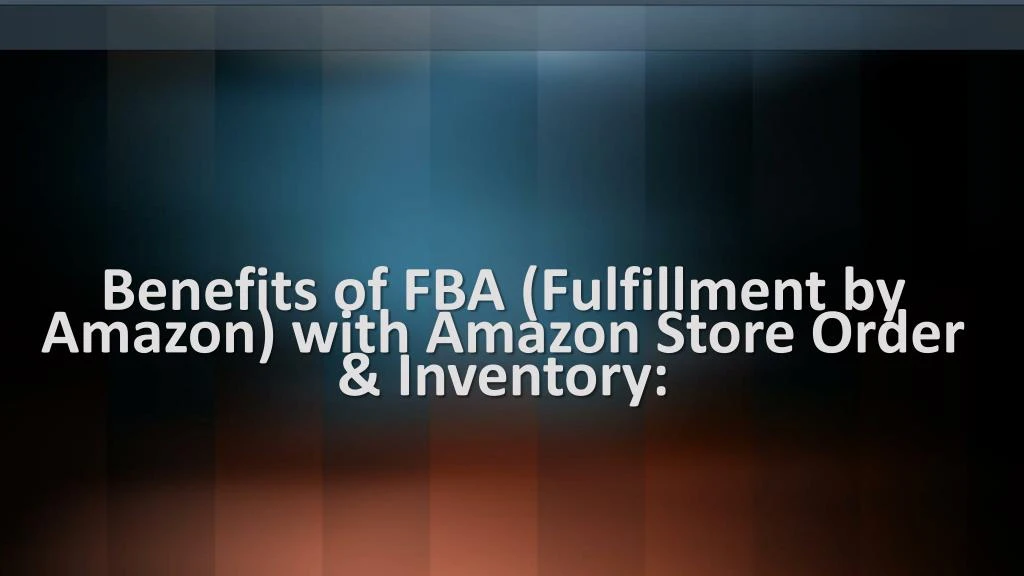benefits of fba fulfillment by amazon with amazon store order inventory