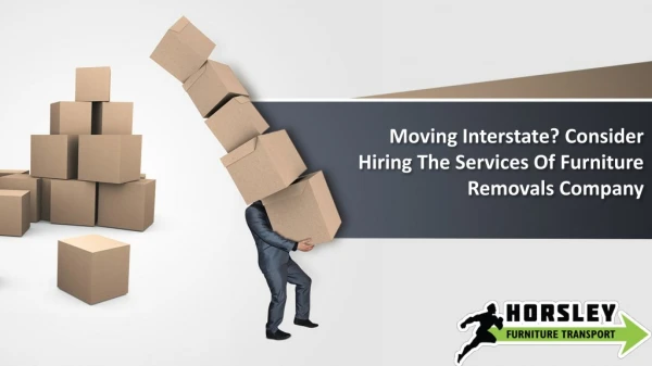 Moving Interstate? Consider Hiring The Services Of Furniture Removals Company