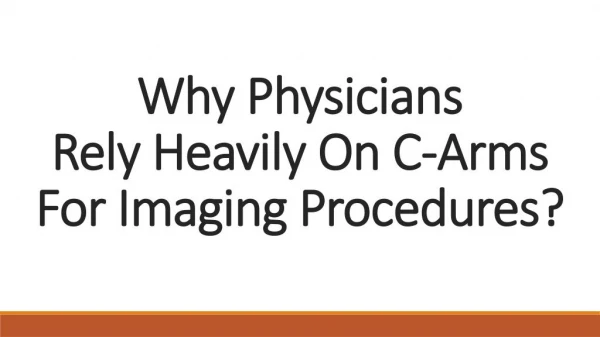 Why Physicians Rely Heavily On C-Arms For Imaging Procedures?